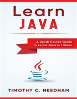Learn Java: A Crash Course Guide to Learn Java in 1 Week: ( java programming , java for beginners , java programming for beginners, java coding , java )
