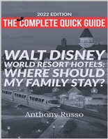 2022 edition: The complete Quick Guide to Walt Disney World Resort Hotels: Where Should My Family Stay? (Disney Trip Guides Book 9)