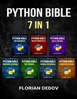 The Python Bible 7 in 1: Volumes One To Seven (Beginner, Intermediate, Data Science, Machine Learning, Finance, Neural Networks, Computer Vision)