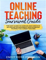 Online Teaching Survival Guide: The Easy Guide to Survive and Thrive in an Online Environment and Establish Yourself as a Great Teacher