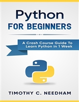 Python: For Beginners: A Crash Course Guide To Learn Python in 1 Week (coding, programming, web-programming, programmer)