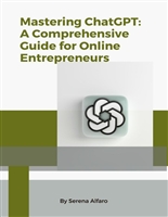 Mastering ChatGPT: A Comprehensive Guide for Online Entrepreneurs