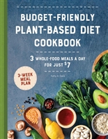 Budget-Friendly Plant Based Diet Cookbook: 3 Whole-Food Meals a Day for Just $7