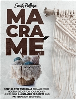 Macramè: STEP-BY-STEP TUTORIALS TO MAKE YOUR MODERN DÉCOR FOR YOUR HOME + 99 ILLUSTRATED PROJECTS AND PATTERNS FOR BEGINNERS