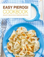 Easy Pierogi Cookbook: Enjoy Delicious Pierogi Recipes