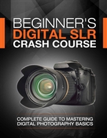 Beginner's Digital SLR Crash Course: Complete guide to mastering digital photography basics, understanding exposure, and taking better pictures.