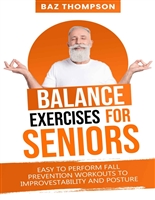 Balance Exercises for Seniors: Easy to Perform Fall Prevention Workouts to Improve Stability and Posture (Strength Training for Seniors)