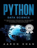 Python Data Science: The Complete Guide to Data Analytics + Machine Learning + Big Data Science + Pandas Python. The Easy Way to Programming (Exercises Included)