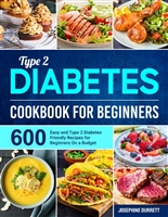 Type 2 Diabetes Cookbook for Beginners: 600 Easy and Type 2 Diabetes Friendly Recipes for Beginners On a Budget