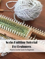Loom Knitting Guideline For Beginners: Creative and Beautiful Projects With Loom Knitting: Loom Knitting Guide Book