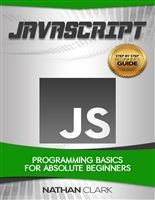 JavaScript: Programming Basics for Absolute Beginners (Step-By-Step JavaScript Book 1)