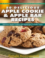 51 Delicious Apple Cookie and Apple Bar Recipes – Delicious Apple Cookies and Apple Bars To Bake Today (The Ultimate Apple Desserts Cookbook – The Delicious ... Desserts and Apple Recipes Collection 4)