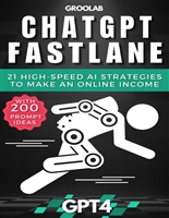 ChatGPT Fastlane: 21 High-Speed AI Strategies to Make an Online Income
