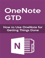 OneNote GTD: How to Use OneNote for Getting Things Done