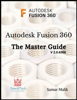 Autodesk Fusion 360 - The Master Guide (Fusion 360 Beginners and Intermediate Users Book)