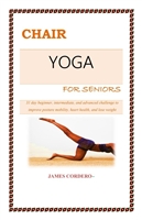 chair yoga for seniors 31 day beginner intermediate and advanced challenge to improve posture mobility heart health