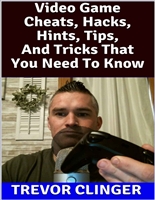 Video Game Cheats, Hacks, Hints, Tips, And Tricks That You Need To Know
