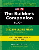 The Builder's Companion, Book 1: Zero to Building Permit, US/Canada Edition, Your Complete Guide to Home Building