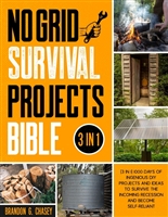 No Grid Survival Projects Bible: [3 in 1] 1000 Days of Ingenious DIY Projects and Ideas to Survive the Incoming Recession and Become Self-Reliant
