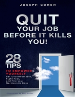 Quit Your Job Before It Kills You: 28 Tips to Empower Yourself, Get Uncomfortable, Fight Fear and Fire Your Narcissistic Boss