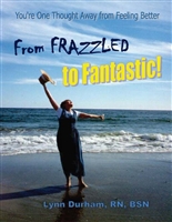 From Frazzled to Fantastic! You're One Thought Away From Feeling Better