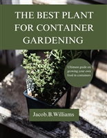 THE BEST PLANT FOR CONTAINER GARDENING : Ultimate guide on growing your own food in containers,How to grow vegetables at home