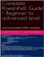 Complete Powershell Guide - Beginner to advanced level : Learn by examples (1000+ examples)