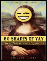 50 shades of yay: great thinkers on happiness