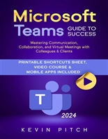 Microsoft Teams Guide for Success: Mastering Communication, Collaboration, and Virtual Meetings with Colleagues & Clients (Career Office Elevator Book 4)