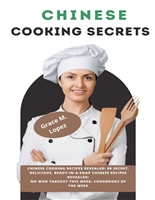 Chinese Cooking Secrets: Chinese Cooking Recipes Revealed: 80 Secret, Delicious, Ready-In-A-Snap Chinese Recipes Revealed: No Wok Takeout This Week: Cookbooks of the Week