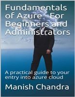 Fundamentals of Azure - For Beginners and Administrators: A practical guide to your entry into azure cloud