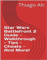 Star Wars Battlefront 2 Guide - Walkthrough - Tips - Cheats - And More!