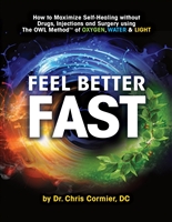 Feel Better Fast: Maximize Self-Healing Without Drugs, Injections and Surgery Using the OWL Method of Oxygen, Water & Light