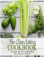 The Clean Eating Cookbook: Delicious and Easy Clean Recipes for a Healthy Lifestyle