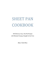 Sheet Pan Cookbook 100 Delicious Easy One Pan Recipes with Minimal Cleanup Straight for The Oven