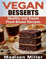 Vegan Desserts: Healthy and Sweet Plant-Based Recipes (Vegan Cookbooks Book 5)