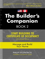 The Builder's Companion, Book 2 : Start Building To Certificate of Occupancy, US/Canada Edition, Manage and Build Your Home