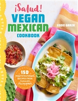 ¡Salud! Vegan Mexican Cookbook: 150 Mouthwatering Recipes from Tamales to Churros
