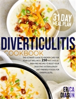 Diverticulitis Cookbook: The Ultimate Guide To Proper Care For Your Gut Wellness. 250 Fast, Easy, & Pain-Free Recipes To Reset Your Digestive System & Enjoy Diet-Friendly Foods For Diverticulitis.