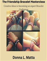 The Friendship Bracelet Masterclass: Creative Ideas to becoming an Expert Bracelet Craftsman