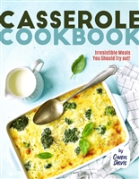 Casserole Cookbook: Irresistible Meals You Should Try out!