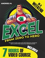 Excel From Zero To Hero: How To Become An Excel Expert In A Weekend. The Step-by-Step Guide That With Practical Examples And lllustrations Walks You Toward Success. (lncludes a Video Course)