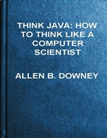 Think Java: How to Think Like a Computer Scientist