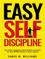 Easy Self-Discipline: How to Resist Temptations, Build Good Habits, and Achieve Your Goals WITHOUT Will Power or Mental Toughness (Self-Discipline Mastery Book 2)