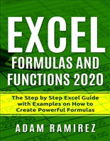 Excel Formulas and Functions 2020: The Step by Step Excel Guide with Examples on How to Create Powerful Formulas (Excel Academy Book 1)