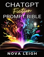 ChatGPT Fiction Prompt Bible (AI for Authors)