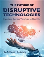 The Future of Disruptive Technologies: Impacts on Business, Workforce, and Societies