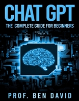 Chat GPT - The Complete Guide for Beginners