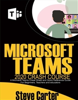 Microsoft Teams 2020 Crash Course: A Microsoft Teams Cheat Sheet and Quick Reference Guide for Beginners, Teachers and Educators