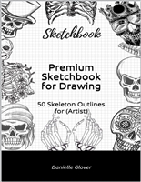 Premium Sketchbook for Drawing: 50 Skeleton Outlines for (Artist)